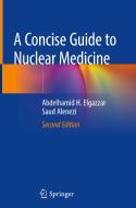 A Concise Guide To Nuclear Medicine di Abdelhamid H. Elgazzar, Saud Alenezi edito da Springer Nature Switzerland Ag