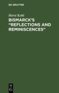 Bismarck¿s ¿Reflections and Reminiscences¿ di Horst Kohl edito da De Gruyter
