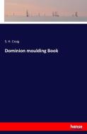 Dominion moulding Book di S. H. Craig edito da hansebooks