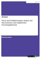 Stress und Schlafstörungen. Analyse der theoretischen und empirischen Forschungsliteratur di Anonym edito da GRIN Verlag
