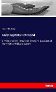 Early Baptists Defended di Henry M. King edito da hansebooks