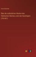 Über die südöstlichen Marken des fränkischen Reiches unter den Karolingern (795-907) di Ernst Dümmler edito da Outlook Verlag