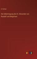 Die Uebertragung des hl. Alexander von Ruodolf und Meginhart di B. Richter edito da Outlook Verlag