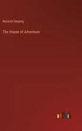 The House of Adventure di Warwick Deeping edito da Outlook Verlag