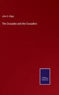 The Crusades and the Crusaders di John G. Edgar edito da Salzwasser-Verlag