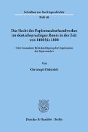 Das Recht des Papiermacherhandwerkes im deutschsprachigen Raum in der Zeit von 1400 bis 1800, unter besonderer Berücksic di Christoph Halstrick edito da Duncker & Humblot