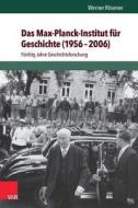 Das Max-Planck-Institut Fur Geschichte (1956-2006): Funfzig Jahre Geschichtsforschung di Werner Rosener edito da Vandenhoeck and Ruprecht