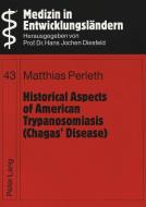 Historical Aspects of American Trypanosomiasis (Chagas' Disease) di Matthias Perleth edito da Lang, Peter GmbH