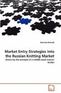 Market Entry Strategies into the Russian Knitting Market di Soumaia Demuth edito da VDM Verlag