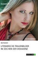Literarische Frauenbilder im Zeichen der Dekadenz di Jens Saathoff edito da GRIN Verlag