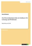 Das Bruttoinlandsprodukt Als Indikator F R Leistung Und Wohlstand di Harald Wotsch edito da Grin Publishing