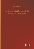 The Tourist´s Guide through the Country of Caernarvon di P. B. Williams edito da Outlook Verlag