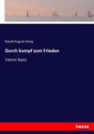 Durch Kampf zum Frieden di Ewald August König edito da hansebooks