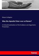 Was the Apostle Peter ever at Rome? di Mason Gallagher edito da hansebooks
