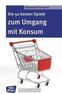 Portmann, R: 50 besten Spiele zum Umgang mit Konsum di Rosemarie Portmann edito da Don Bosco Medien GmbH
