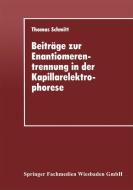 Beiträge zur Enantiomerentrennung in der Kapillarelektrophorese di Thomas Schmitt edito da Deutscher Universitätsvlg
