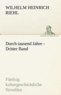 Durch tausend Jahre - Dritter Band di Wilhelm Heinrich Riehl edito da TREDITION CLASSICS