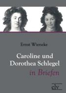 Caroline und Dorothea Schlegel in Briefen edito da Europäischer Literaturverlag