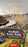 Die Spur der Milch - Kindheit, Kühe, Krieg di Franz Volz edito da Moll, Stephan Verlag