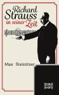 Richard Strauss in seiner Zeit di Max Steinitzer edito da Severus