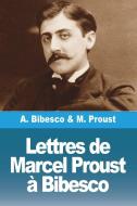 Lettres de Marcel Proust à Bibesco di Marcel Proust, Antoine Bibesco edito da Prodinnova
