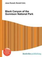 Black Canyon Of The Gunnison National Park di Jesse Russell, Ronald Cohn edito da Book On Demand Ltd.