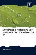 ANTICANCER-POTENZIAL VON WRIGHTIA TINCTORIA (Roxb.) R. Br. di Beena Jose edito da AV Akademikerverlag