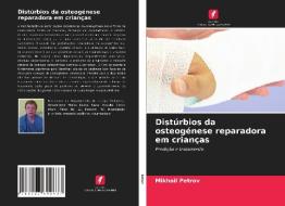 Distúrbios da osteogénese reparadora em crianças di Mikhail Petrov edito da Edições Nosso Conhecimento