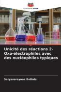 Unicité des réactions 2-Oxo-électrophiles avec des nucléophiles typiques di Satyanarayana Battula edito da Editions Notre Savoir