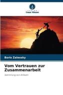 Vom Vertrauen zur Zusammenarbeit di Boris Zalessky edito da Verlag Unser Wissen