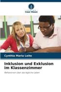 Inklusion und Exklusion im Klassenzimmer di Cynthia Maria Leite edito da Verlag Unser Wissen