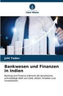 Bankwesen und Finanzen in Indien di Juhi Yadav edito da Verlag Unser Wissen