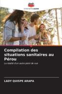 Compilation des situations sanitaires au Pérou di Lady Quispe Arapa edito da Editions Notre Savoir