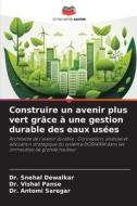 Construire un avenir plus vert grâce à une gestion durable des eaux usées di Snehal Dewalkar, Vishal Panse, Antomi Saregar edito da Editions Notre Savoir