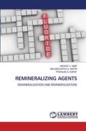 REMINERALIZING AGENTS di Akshay V. Nair, Malasiddappa S. Metri, Prahlad A. Saraf edito da LAP LAMBERT Academic Publishing
