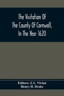 The Visitation Of The County Of Cornwall, In The Year 1620 di Henry H. Drake edito da Alpha Editions