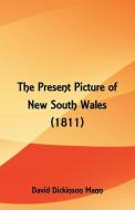 The Present Picture of New South Wales (1811) di David Dickinson Mann edito da Alpha Editions