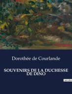 SOUVENIRS DE LA DUCHESSE DE DINO di Dorothée de Courlande edito da Culturea