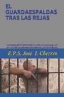 El Guardaespaldas Tras Las Rejas di Cherrez Jose Luis Cherrez edito da Independently Published