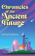 Chronicles of the Ancient Future di Richard Hoffman edito da ARPress