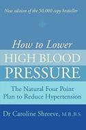 How To Lower High Blood Pressure di Dr. Caroline Shreeve edito da Harpercollins Publishers