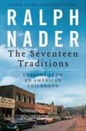 The Seventeen Traditions: Lessons from an American Childhood di Ralph Nader edito da HARPERCOLLINS