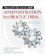 Microsoft SQL Server 2008 Administration for Oracle DBAs di Mark Anderson, James Fox, Christian Bolton edito da OSBORNE