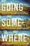 Going Somewhere: A Bicycle Journey Across America di Brian Benson edito da PLUME