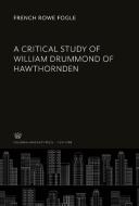 A Critical Study of William Drummond of Hawthornden di French Rowe Fogle edito da Columbia University Press