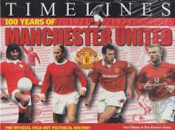 Timelines 100 Years of Manschester United: Unfold the History of the World's Greatest Football Club! di Alex Evans, Tim Glynne-Jones edito da Andre Deutsch
