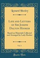 Life and Letters of Sir Joseph Dalton Hooker, Vol. 1: Based on Materials Collected and Arranged by Lady Hooker (Classic Reprint) di Leonard Huxley edito da Forgotten Books
