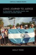 Long Journey to Justice: El Salvador, the United States, and Struggles Against Empire di Molly Todd edito da UNIV OF WISCONSIN PR