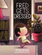 Fred Gets Dressed di Peter Brown edito da LITTLE BROWN BOOKS FOR YOUNG R