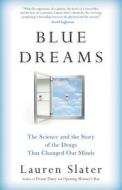 Blue Dreams: The Science and the Story of the Drugs That Changed Our Minds di Lauren Slater edito da LITTLE BROWN & CO